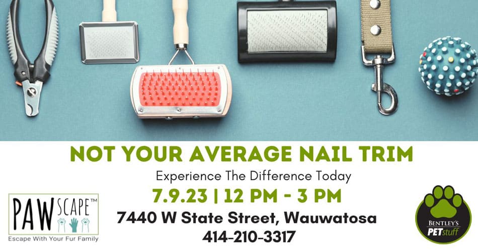 Nail Trim PAWscape™ Event  | July 9th, Wauwatosa, WI.